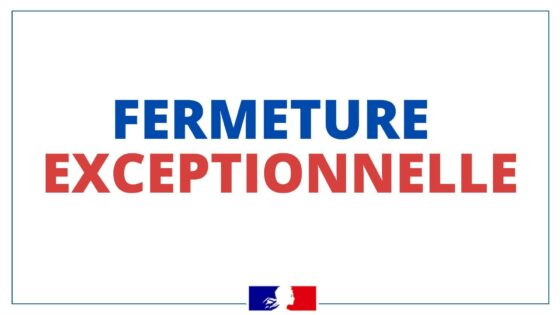 FERMETURE EXCEPTIONNELLE